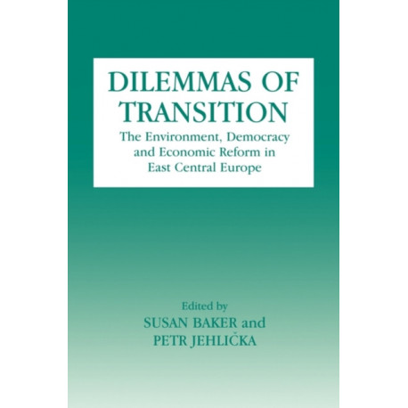 Dilemmas of Transition: The Environment, Democracy and Economic Reform in East Central Europe
