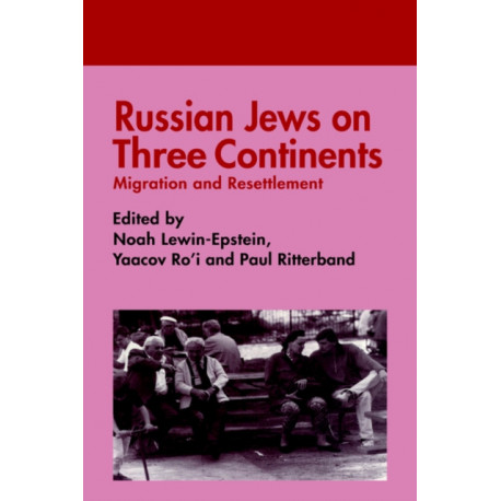 Russian Jews on Three Continents: Migration and Resettlement