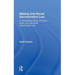 Making Anti-Racial Discrimination Law: A Comparative History of Social Action and Anti-Racial Discrimination Law