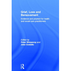 Grief, Loss and Bereavement: Evidence and Practice for Health and Social Care Practitioners
