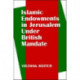 Islamic Endowments in Jerusalem Under British Mandate