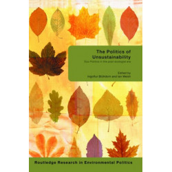 The Politics of Unsustainability: Eco-Politics in the Post-Ecologist Era