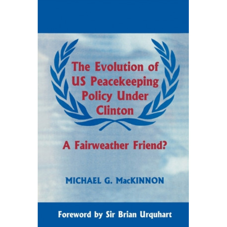 The Evolution of US Peacekeeping Policy Under Clinton: A Fairweather Friend?