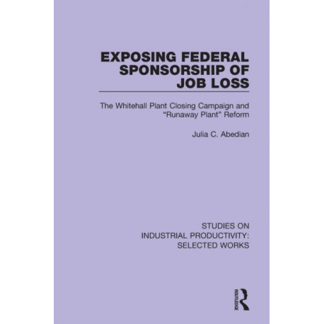 Exposing Federal Sponsorship of Job Loss: The Whitehall Plant Closing Campaign and "Runaway Plant" Reform