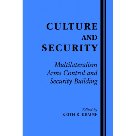 Culture and Security: Multilateralism, Arms Control and Security Building