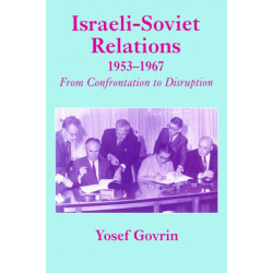 Israeli-Soviet Relations, 1953-1967: From Confrontation to Disruption