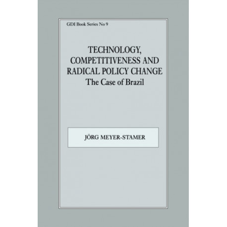 Technology, Competitiveness and Radical Policy Change: The Case of Brazil