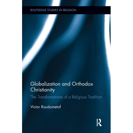 Globalization and Orthodox Christianity: The Transformations of a Religious Tradition