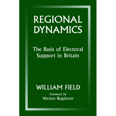 Regional Dynamics: The Basis of Electoral Support in Britain