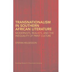 Transnationalism in Southern African Literature: Modernists, Realists, and the Inequality of Print Culture