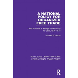 A National Policy for Organized Free Trade: The Case of U.S. Foreign Trade Policy for Steel, 1976-1978