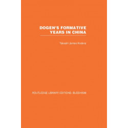 Dogen's Formative Years: An Historical and Annotated Translation of the Hokyo-ki