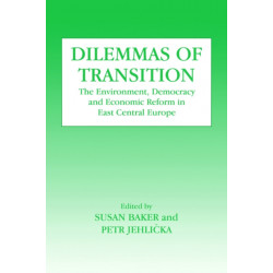 Dilemmas of Transition: The Environment, Democracy and Economic Reform in East Central Europe