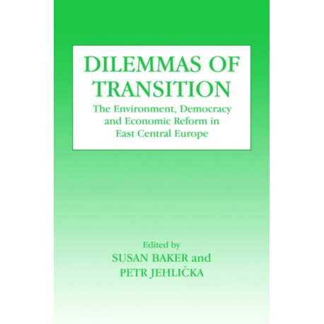 Dilemmas of Transition: The Environment, Democracy and Economic Reform in East Central Europe