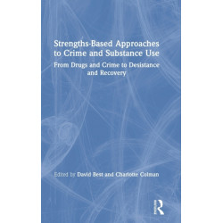 Strengths-Based Approaches to Crime and Substance Use: From Drugs and Crime to Desistance and Recovery