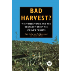 Bad Harvest: The Timber Trade and the Degradation of Global Forests
