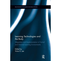 Learning Technologies and the Body: Integration and Implementation In Formal and Informal Learning Environments