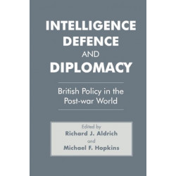 Intelligence, Defence and Diplomacy: British Policy in the Post-War World