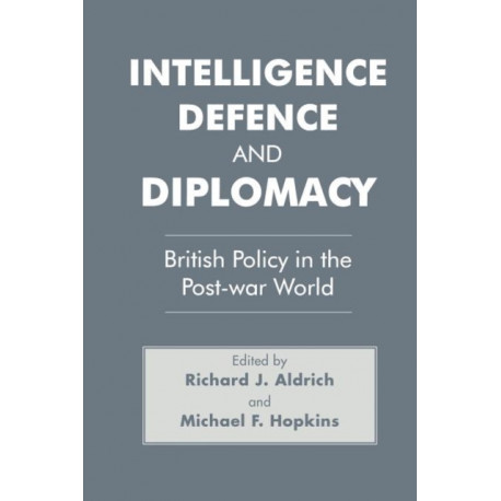 Intelligence, Defence and Diplomacy: British Policy in the Post-War World