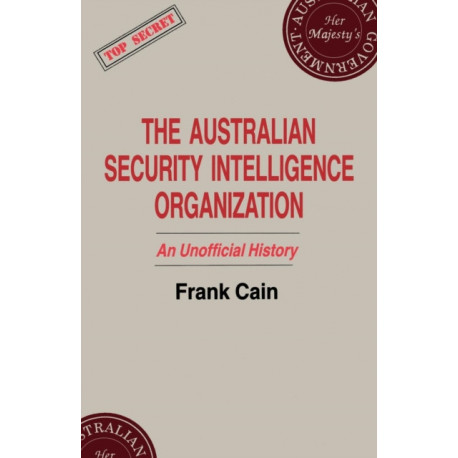 The Australian Security Intelligence Organization: An Unofficial History