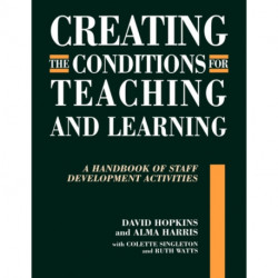 Creating the Conditions for Teaching and Learning: A Handbook of Staff Development Activities