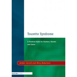Tourette Syndrome: A Practical Guide for Teachers, Parents and Carers