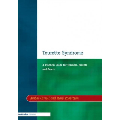 Tourette Syndrome: A Practical Guide for Teachers, Parents and Carers