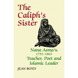 The Caliph's Sister: Nana Asma'u, 1793-1865, Teacher, Poet and Islamic Leader