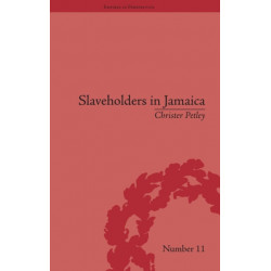 Slaveholders in Jamaica: Colonial Society and Culture during the Era of Abolition