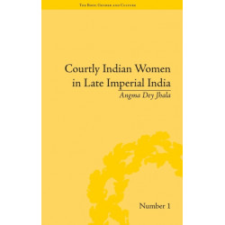 Courtly Indian Women in Late Imperial India