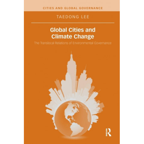 Global Cities and Climate Change: The Translocal Relations of Environmental Governance