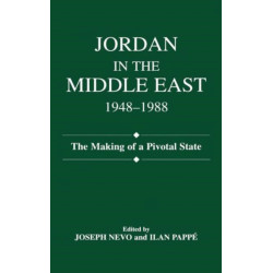 Jordan in the Middle East, 1948-1988: The Making of Pivotal State