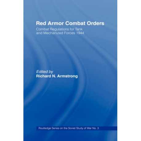 Red Armour Combat Orders: Combat Regulations for Tank and Mechanised Forces 1944