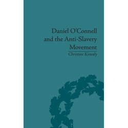 Daniel O'Connell and the Anti-Slavery Movement: 'The Saddest People the Sun Sees'