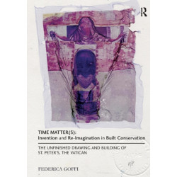 Time Matter(s): Invention and Re-Imagination in Built Conservation: The Unfinished Drawing and Building of St. Peter's, the Vatican