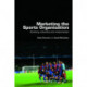 Marketing the Sports Organisation: Building Networks and Relationships