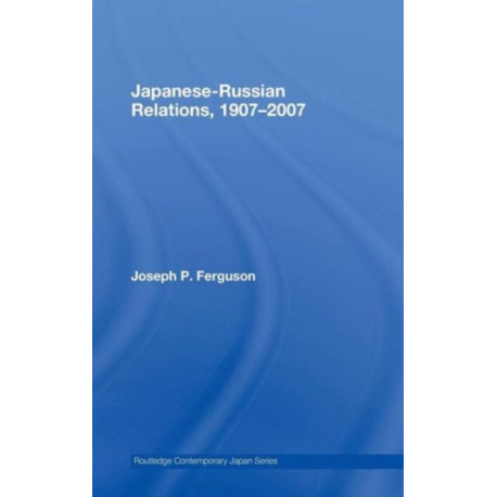 Japanese-Russian Relations, 1907-2007