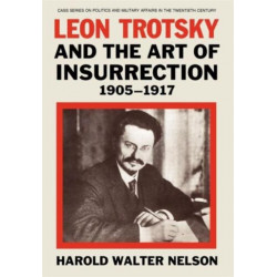 Leon Trotsky and the Art of Insurrection 1905-1917