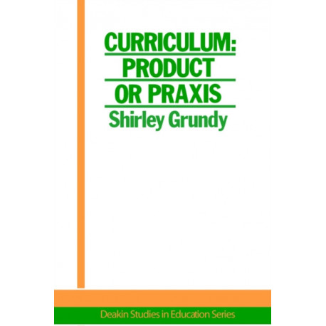 Curriculum: Product Or Praxis?: Product or Praxis?