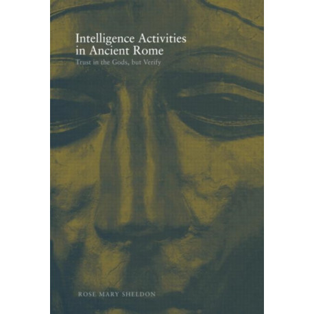 Intelligence Activities in Ancient Rome: Trust in the Gods But Verify