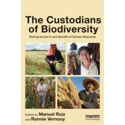 The Custodians of Biodiversity: Sharing Access to and Benefits of Genetic Resources