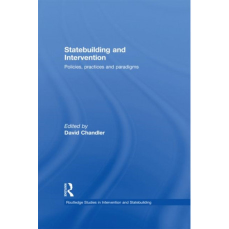 Statebuilding and Intervention: Policies, Practices and Paradigms