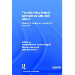 Transforming Health Markets in Asia and Africa: Improving Quality and Access for the Poor