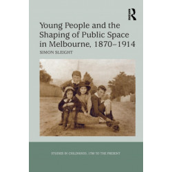 Young People and the Shaping of Public Space in Melbourne, 1870-1914