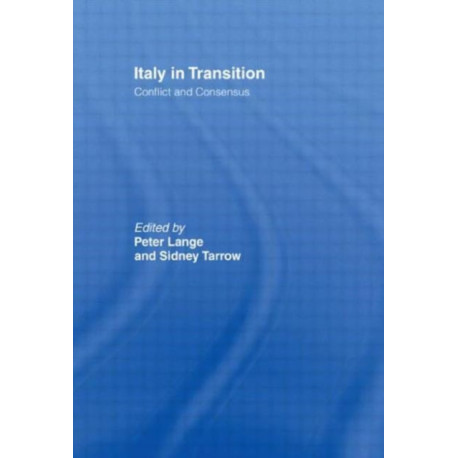 Italy in Transition: Conflict and Consensus