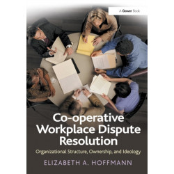 Co-operative Workplace Dispute Resolution: Organizational Structure, Ownership, and Ideology