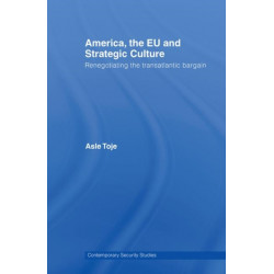 America, the EU and Strategic Culture: Renegotiating the Transatlantic Bargain