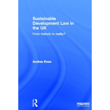 Sustainable Development Law in the UK: From Rhetoric to Reality?
