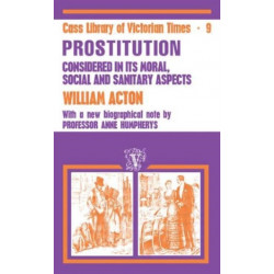 Acton: Prostitution Considered: Its Moral, Social, and Sanitary Aspects