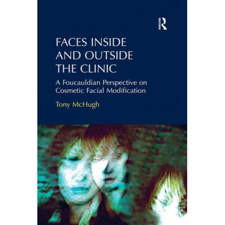 Faces Inside and Outside the Clinic: A Foucauldian Perspective on Cosmetic Facial Modification